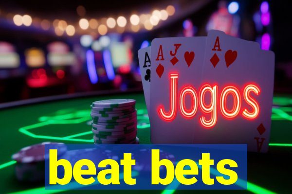 beat bets